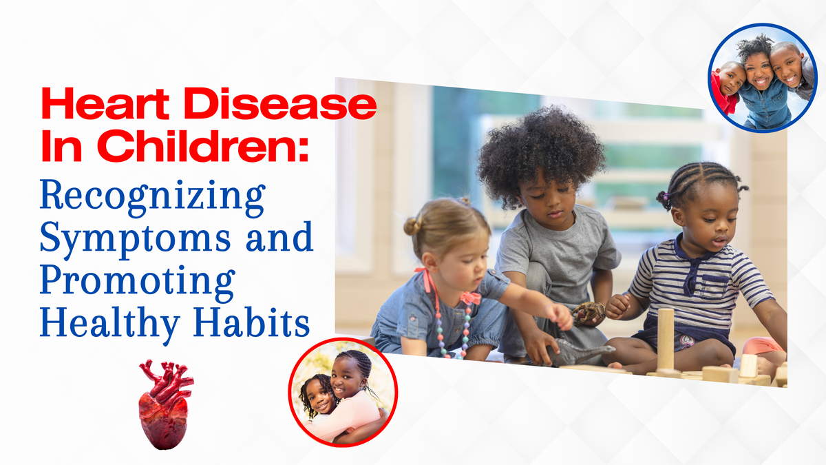 Heart Disease in Children: Recognizing Symptoms and Promoting Healthy Habits featured image